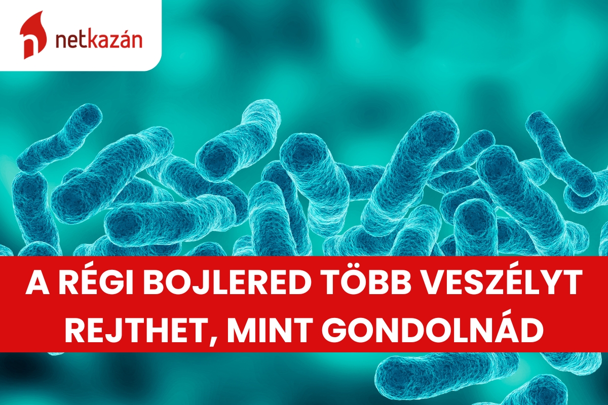A régi bojlered több veszélyt rejthet, mint gondolnád
