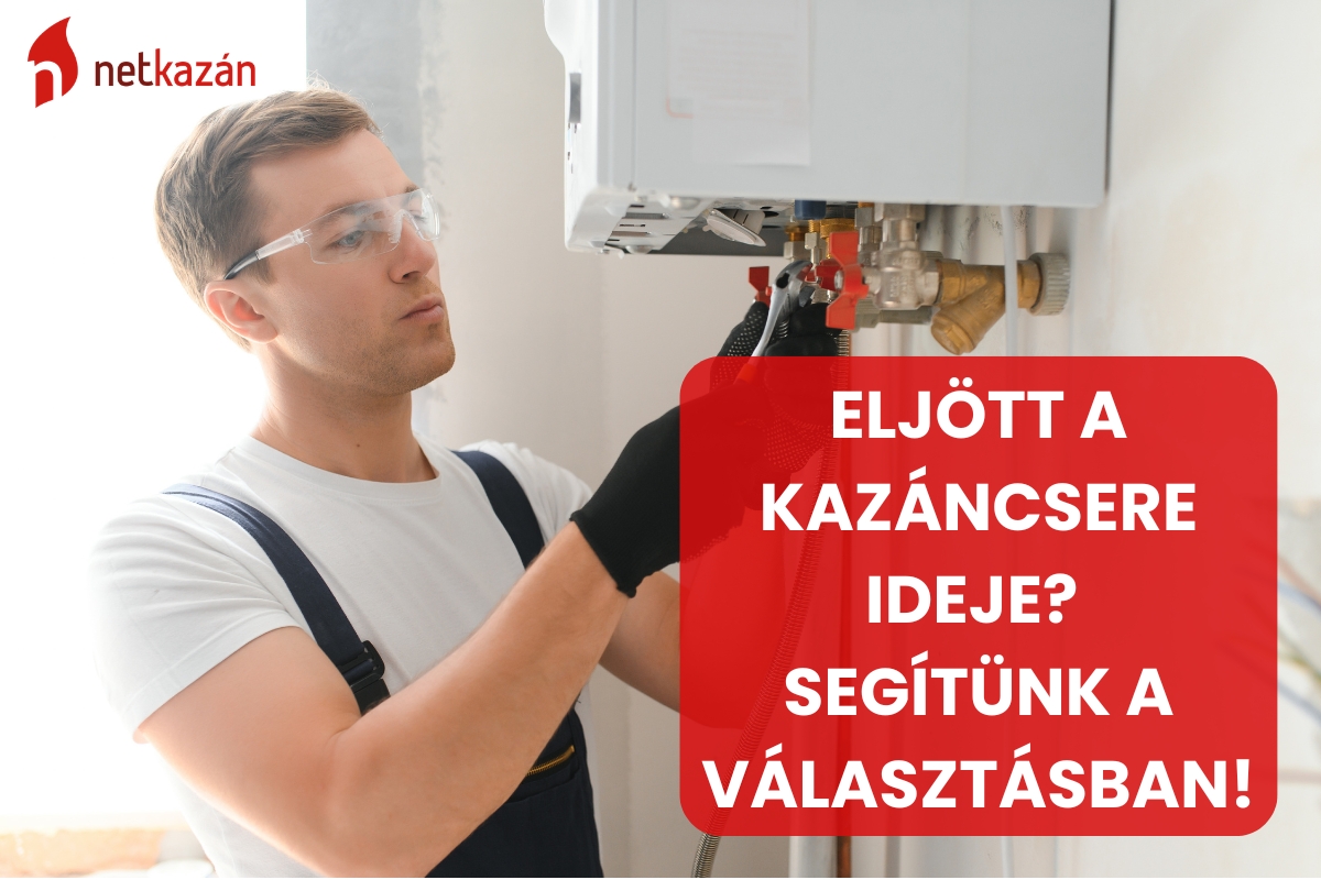 Eljött a kazáncsere ideje? Mi segítünk a választásban!